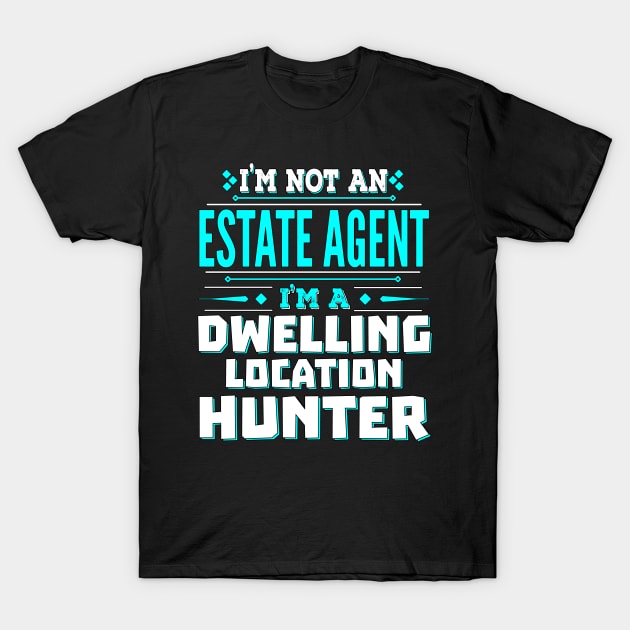 Estate Agent Funny Job Title - Dwelling Location Hunter T-Shirt by Ashley-Bee